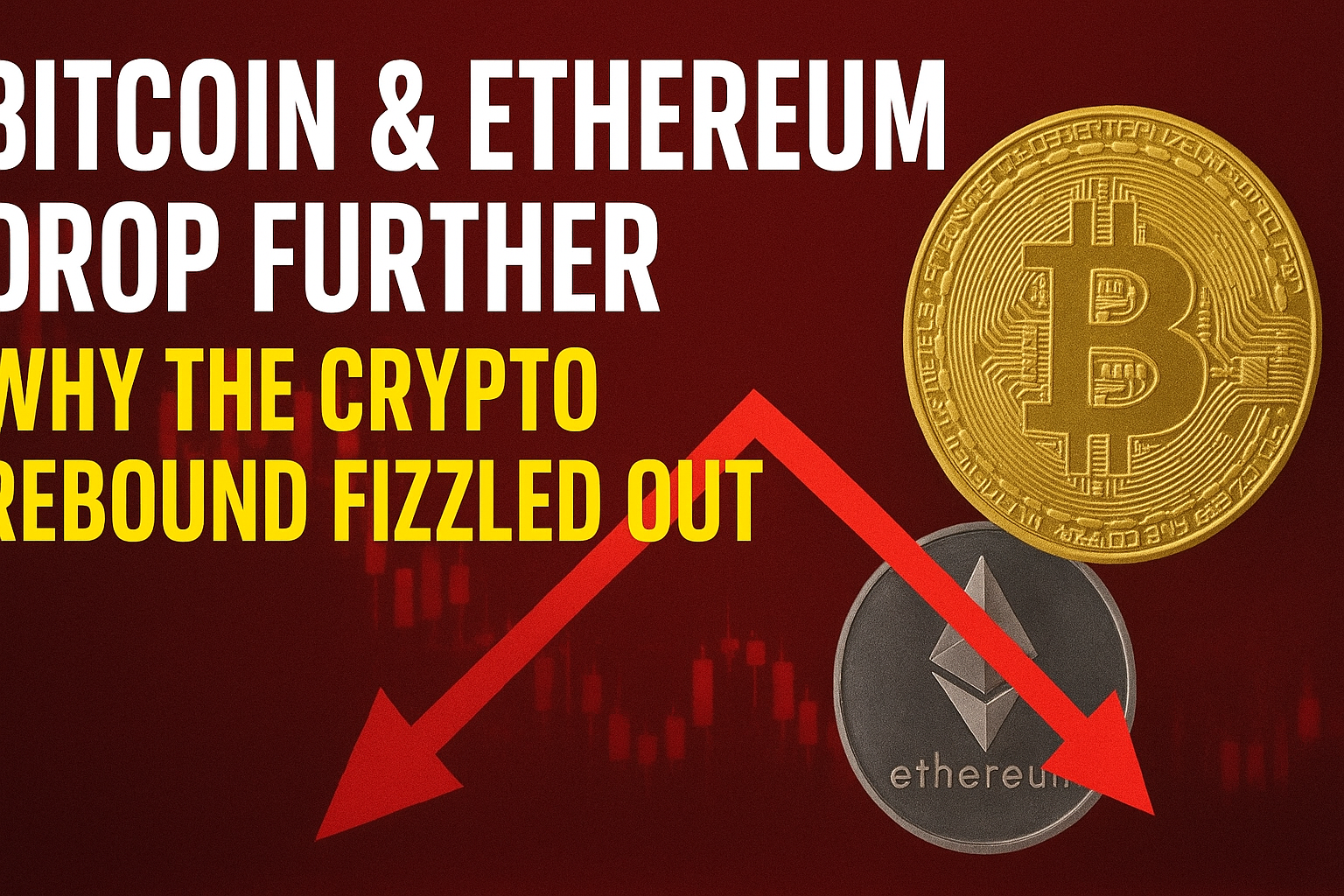 Bitcoin & Ethereum Drop Further — Why the Crypto Rebound Fizzled Out