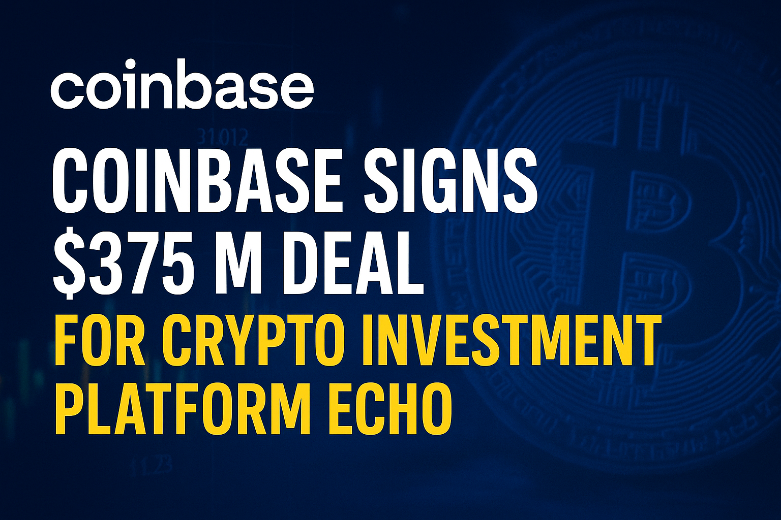Coinbase Signs $375 M Deal for Crypto Investment Platform Echo